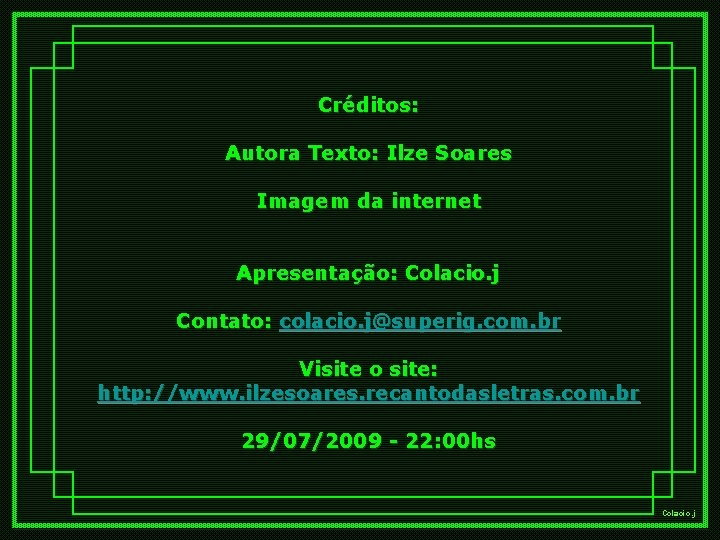 Créditos: Autora Texto: Ilze Soares Imagem da internet Apresentação: Colacio. j Contato: colacio. j@superig.