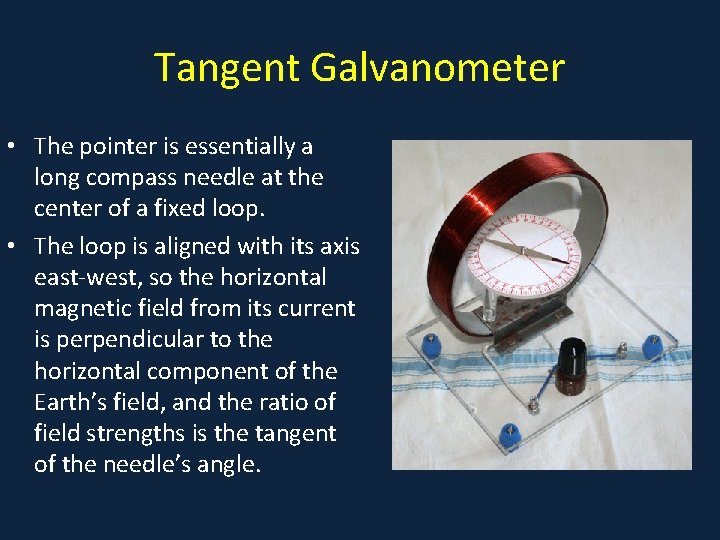 Tangent Galvanometer • The pointer is essentially a long compass needle at the center