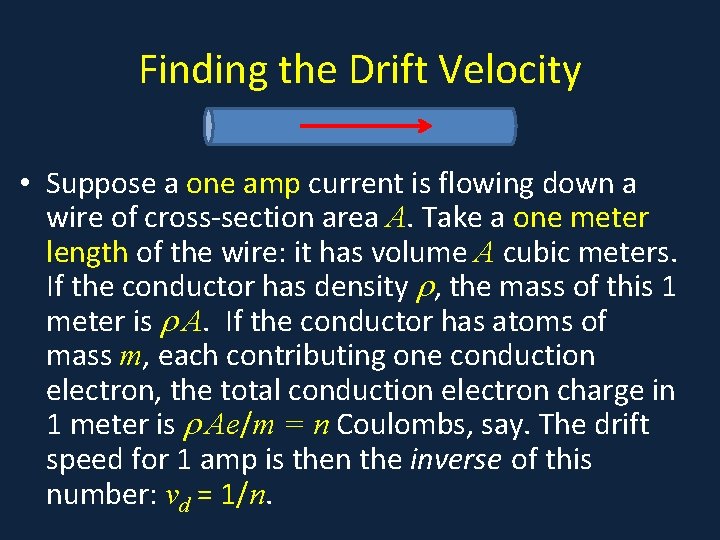 Finding the Drift Velocity • Suppose a one amp current is flowing down a