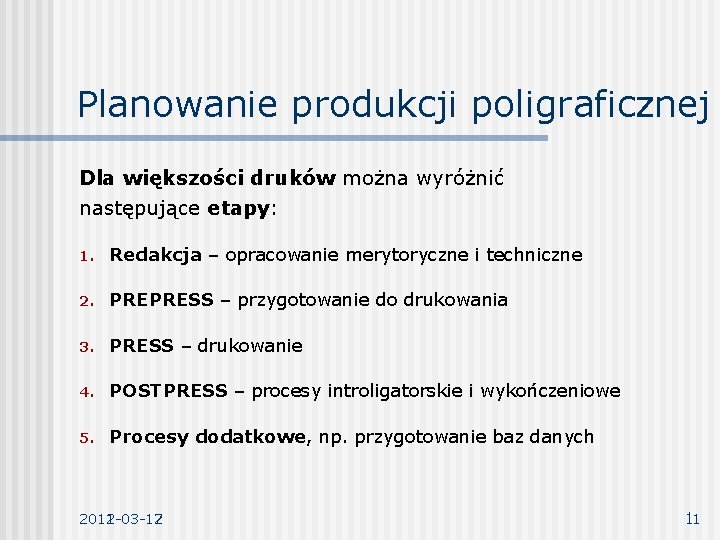 Planowanie produkcji poligraficznej Dla większości druków można wyróżnić następujące etapy: 1. Redakcja – opracowanie