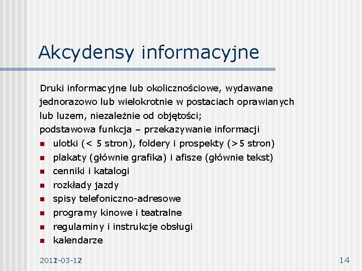 Akcydensy informacyjne Druki informacyjne lub okolicznościowe, wydawane jednorazowo lub wielokrotnie w postaciach oprawianych lub Akcydensy informacyjne Druki informacyjne lub okolicznościowe, wydawane jednorazowo lub wielokrotnie w postaciach oprawianych lub
