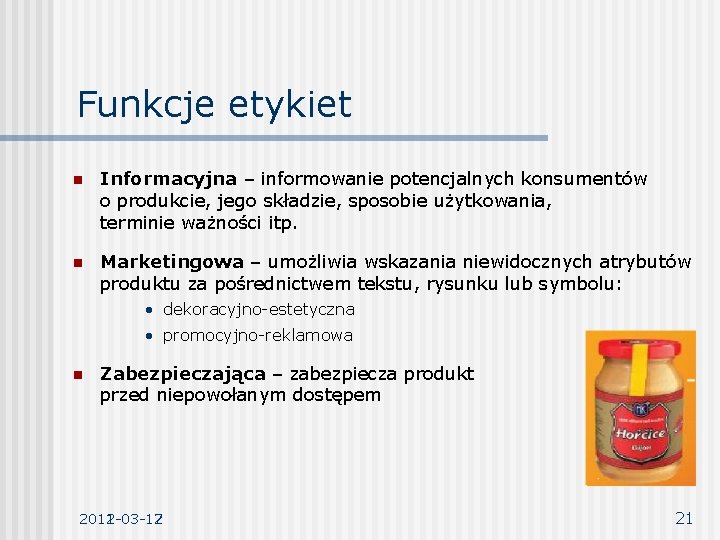 Funkcje etykiet n Informacyjna – informowanie potencjalnych konsumentów o produkcie, jego składzie, sposobie użytkowania,