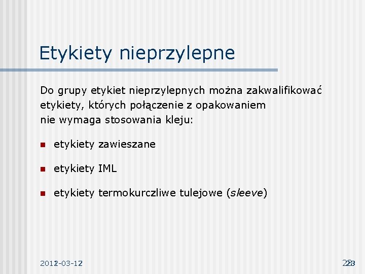 Etykiety nieprzylepne Do grupy etykiet nieprzylepnych można zakwalifikować etykiety, których połączenie z opakowaniem nie