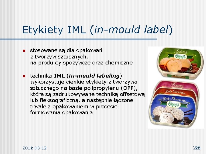Etykiety IML (in-mould label) n stosowane są dla opakowań z tworzyw sztucznych, na produkty Etykiety IML (in-mould label) n stosowane są dla opakowań z tworzyw sztucznych, na produkty