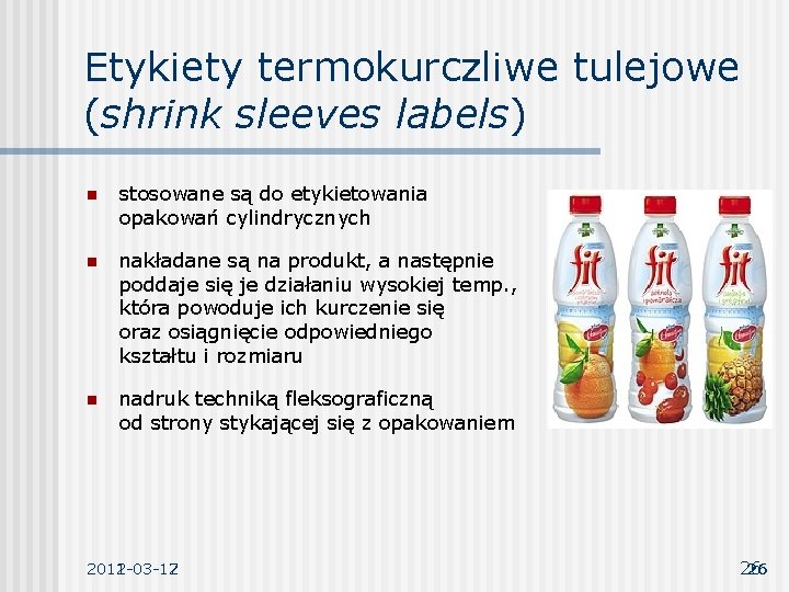 Etykiety termokurczliwe tulejowe (shrink sleeves labels) n stosowane są do etykietowania opakowań cylindrycznych n