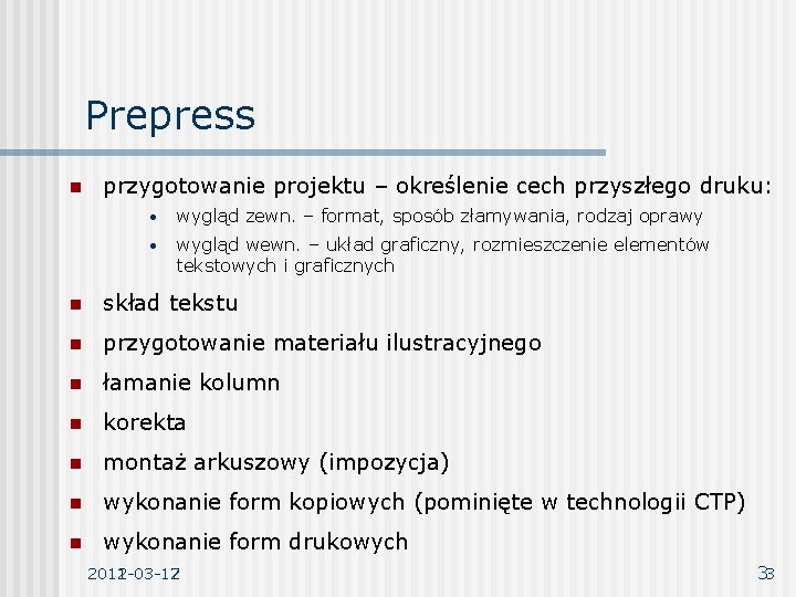 Prepress n przygotowanie projektu – określenie cech przyszłego druku: • wygląd zewn. – format, Prepress n przygotowanie projektu – określenie cech przyszłego druku: • wygląd zewn. – format,