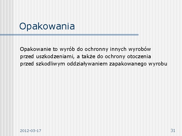Opakowania Opakowanie to wyrób do ochronny innych wyrobów przed uszkodzeniami, a także do ochrony Opakowania Opakowanie to wyrób do ochronny innych wyrobów przed uszkodzeniami, a także do ochrony