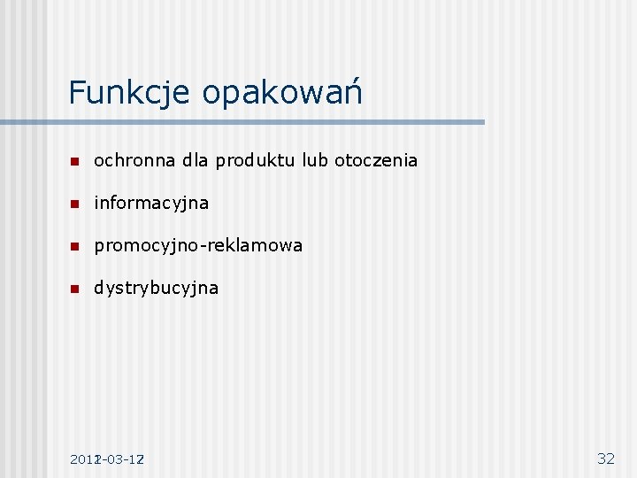 Funkcje opakowań n ochronna dla produktu lub otoczenia n informacyjna n promocyjno-reklamowa n dystrybucyjna