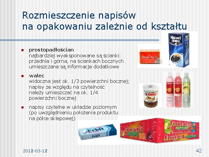 Rozmieszczenie napisów na opakowaniu zależnie od kształtu n prostopadłościan najbardziej wyeksponowane są ścianki: przednia