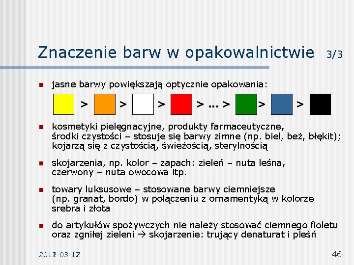 Znaczenie barw w opakowalnictwie n 3/3 jasne barwy powiększają optycznie opakowania: > >. .