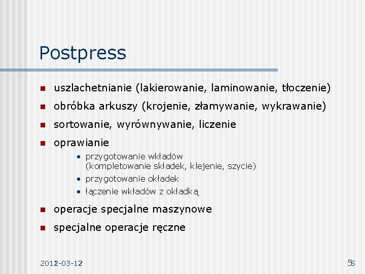 Postpress n uszlachetnianie (lakierowanie, laminowanie, tłoczenie) n obróbka arkuszy (krojenie, złamywanie, wykrawanie) n sortowanie,