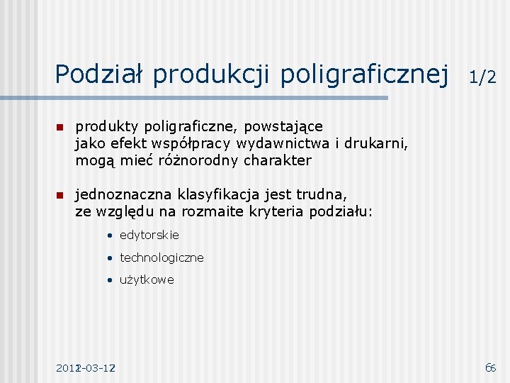 Podział produkcji poligraficznej n produkty poligraficzne, powstające jako efekt współpracy wydawnictwa i drukarni, mogą