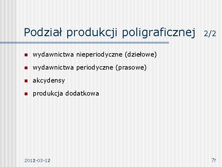 Podział produkcji poligraficznej n wydawnictwa nieperiodyczne (dziełowe) n wydawnictwa periodyczne (prasowe) n akcydensy n