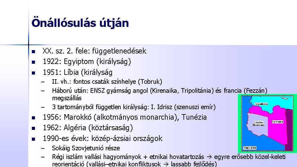 Önállósulás útján n XX. sz. 2. fele: függetlenedések 1922: Egyiptom (királyság) 1951: Líbia (királyság