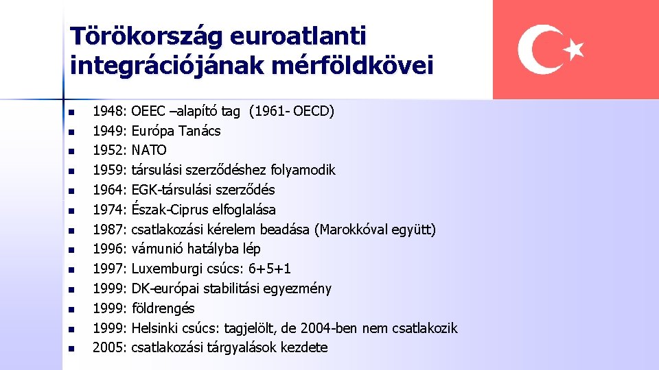 Törökország euroatlanti integrációjának mérföldkövei n n n n 1948: 1949: 1952: 1959: 1964: 1974: