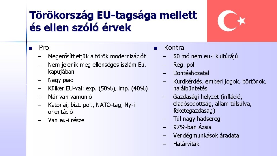 Törökország EU-tagsága mellett és ellen szóló érvek n Pro – – – – Megerősíthetjük