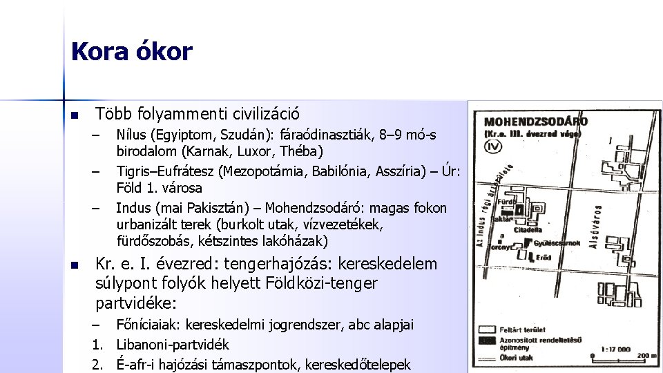 Kora ókor n Több folyammenti civilizáció – – – n Nílus (Egyiptom, Szudán): fáraódinasztiák,