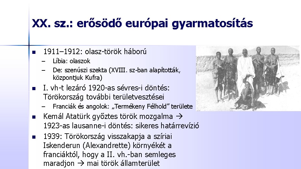 XX. sz. : erősödő európai gyarmatosítás n 1911– 1912: olasz-török háború – – n