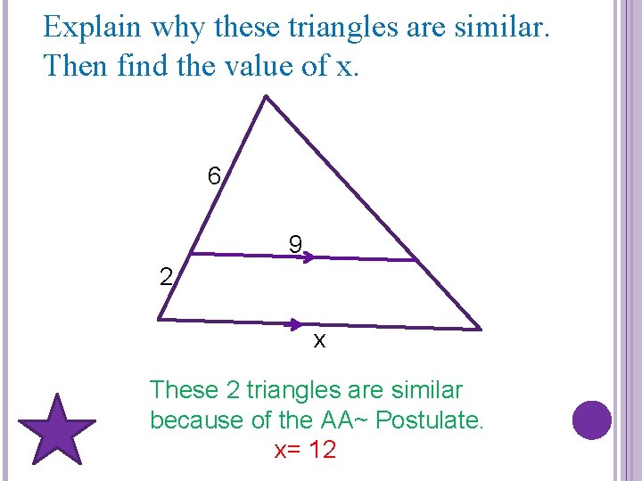 Explain why these triangles are similar. Then find the value of x. 6 9