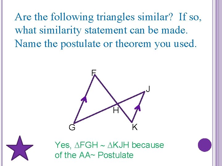 Are the following triangles similar? If so, what similarity statement can be made. Name