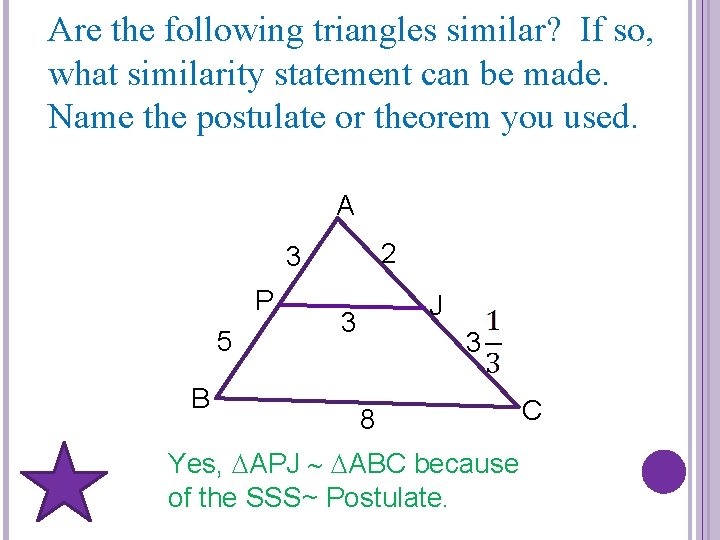 Are the following triangles similar? If so, what similarity statement can be made. Name