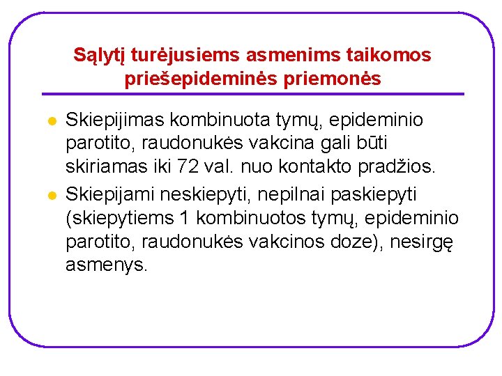 Sąlytį turėjusiems asmenims taikomos priešepideminės priemonės l l Skiepijimas kombinuota tymų, epideminio parotito, raudonukės