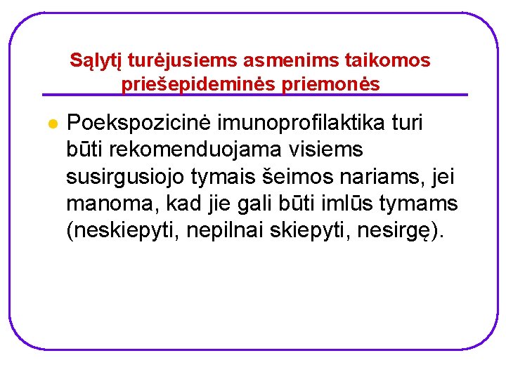 Sąlytį turėjusiems asmenims taikomos priešepideminės priemonės l Poekspozicinė imunoprofilaktika turi būti rekomenduojama visiems susirgusiojo