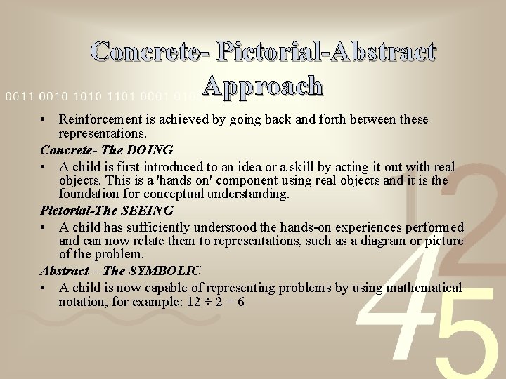 Concrete- Pictorial-Abstract Approach • Reinforcement is achieved by going back and forth between these