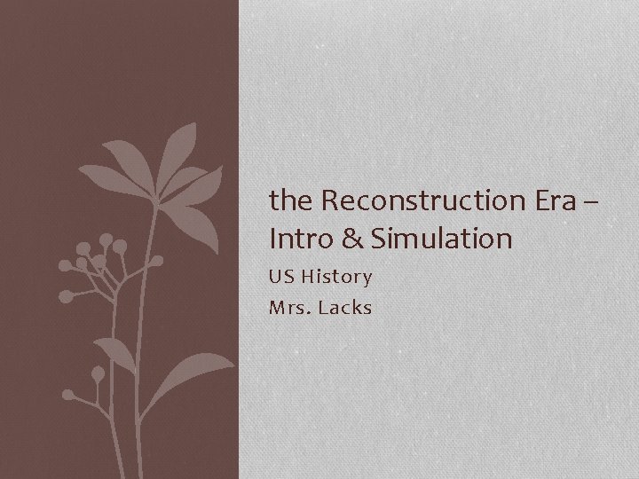 the Reconstruction Era – Intro & Simulation US History Mrs. Lacks 