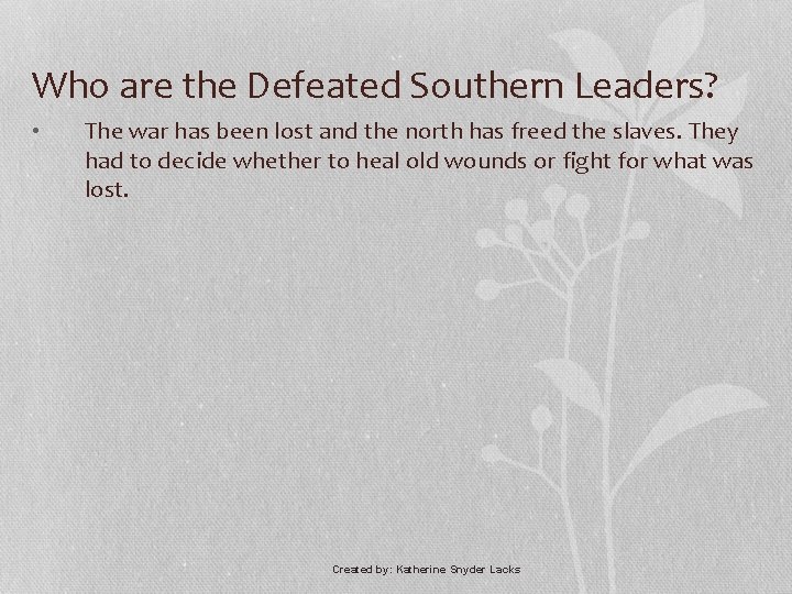 Who are the Defeated Southern Leaders? • The war has been lost and the