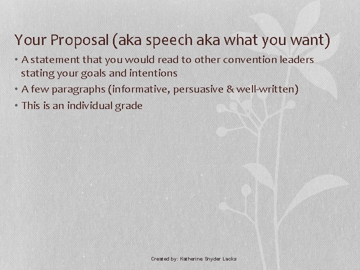 Your Proposal (aka speech aka what you want) • A statement that you would