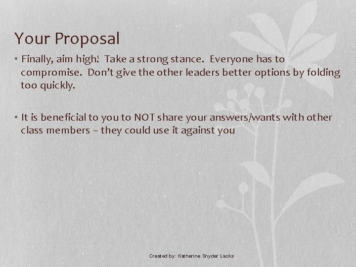 Your Proposal • Finally, aim high! Take a strong stance. Everyone has to compromise.