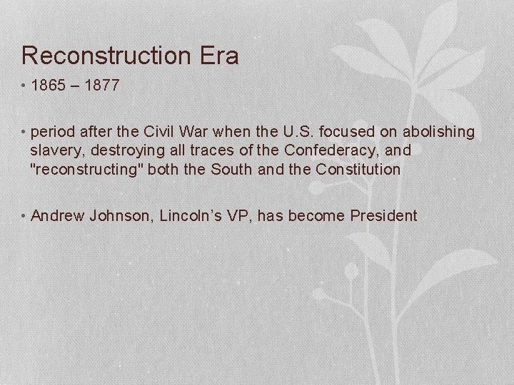Reconstruction Era • 1865 – 1877 • period after the Civil War when the