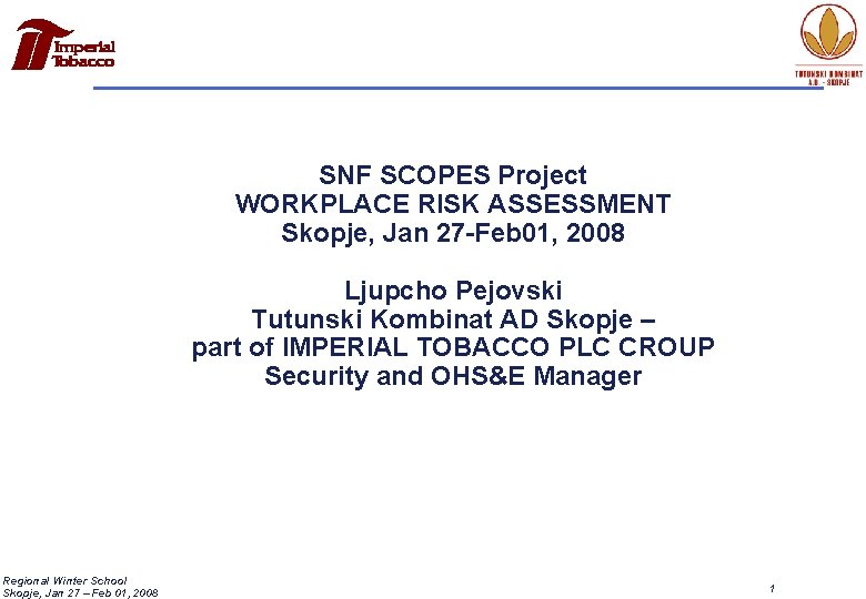 SNF SCOPES Project WORKPLACE RISK ASSESSMENT Skopje, Jan 27 -Feb 01, 2008 Ljupcho Pejovski