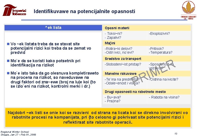 Identifikuvawe na potencijalnite opasnosti ^ek lista Opasni materii - Toksi~ni? - Zapalivi? -Eksplozivni? n