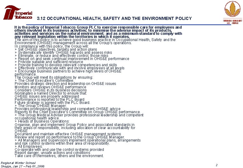 3. 12 OCCUPATIONAL HEALTH, SAFETY AND THE ENVIRONMENT POLICY It is the policy of