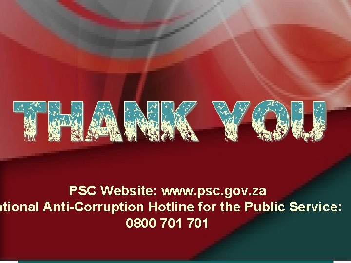 PSC Website: www. psc. gov. za ational Anti-Corruption Hotline for the Public Service: 0800