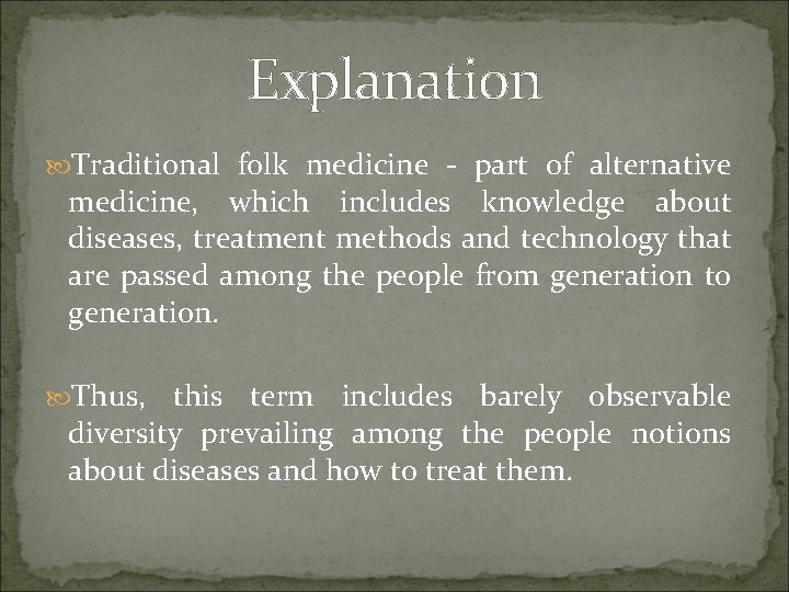 Explanation Traditional folk medicine - part of alternative medicine, which includes knowledge about diseases,