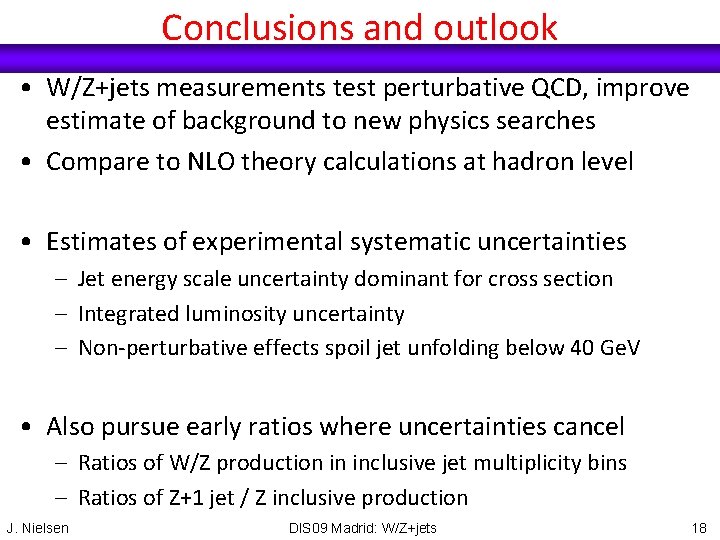 Conclusions and outlook • W/Z+jets measurements test perturbative QCD, improve estimate of background to
