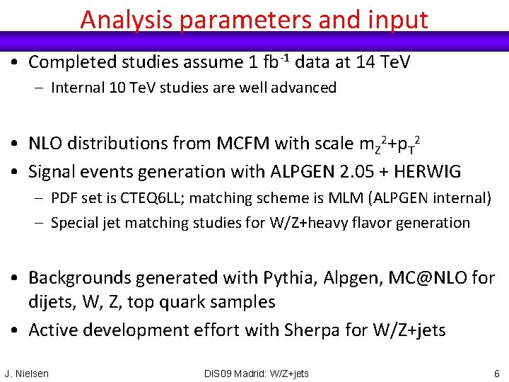 Analysis parameters and input • Completed studies assume 1 fb-1 data at 14 Te.