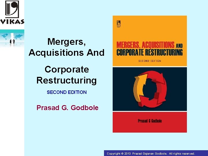 Mergers, Acquisitions And Corporate Restructuring SECOND EDITION Prasad G. Godbole Copyright Publishing House Pvt.
