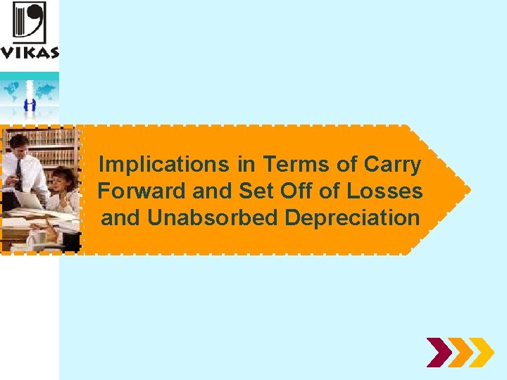 Implications in Terms of Carry Forward and Set Off of Losses and Unabsorbed Depreciation