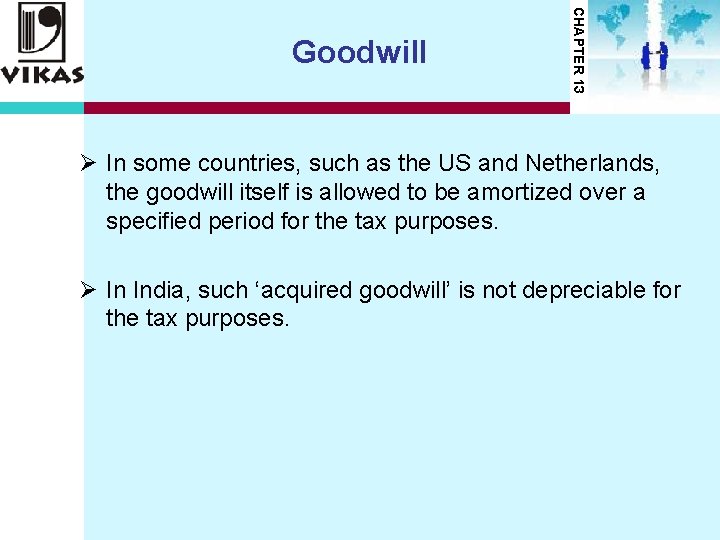 CHAPTER 13 Goodwill Ø In some countries, such as the US and Netherlands, the