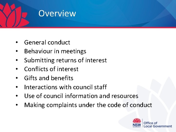 Overview • • General conduct Behaviour in meetings Submitting returns of interest Conflicts of