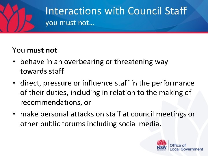 Interactions with Council Staff you must not… You must not: • behave in an