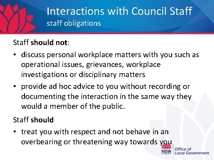 Interactions with Council Staff staff obligations Staff should not: • discuss personal workplace matters