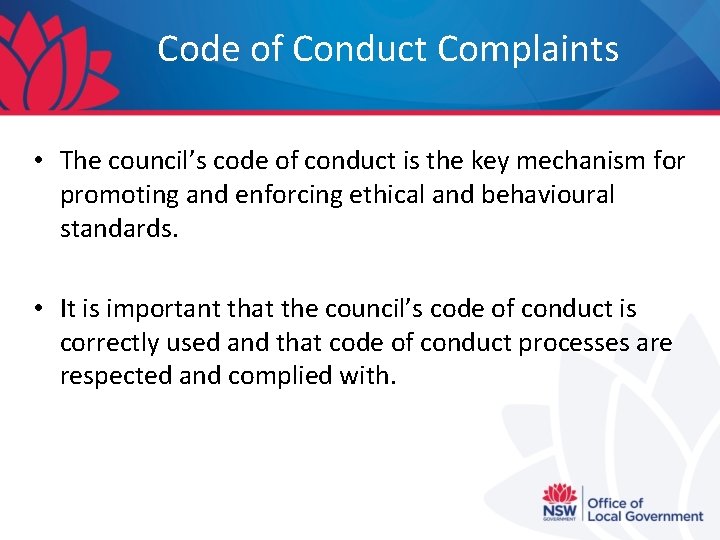 Code of Conduct Complaints • The council’s code of conduct is the key mechanism