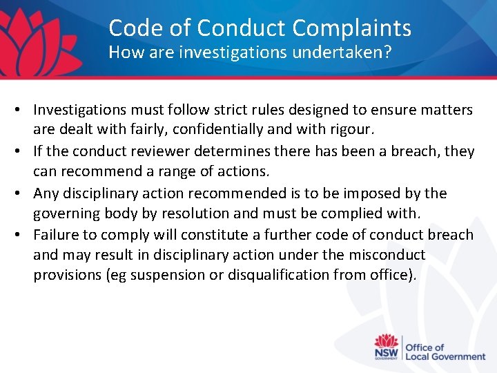 Code of Conduct Complaints How are investigations undertaken? • Investigations must follow strict rules