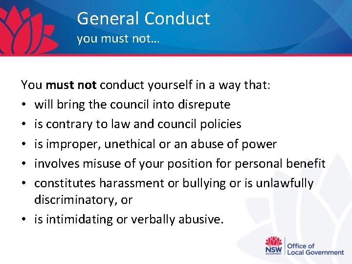 General Conduct you must not… You must not conduct yourself in a way that:
