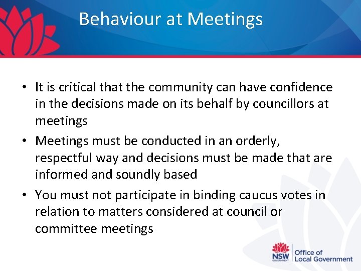 Behaviour at Meetings • It is critical that the community can have confidence in
